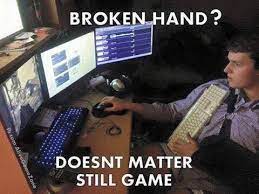 broken hand does t matter still gaming still game funny gaming memes gamer humor