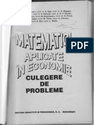 Matematici aplicate in economie prof.univ.dr.argentina filip. Matematici Aplicate In Economie Culegere De Probleme