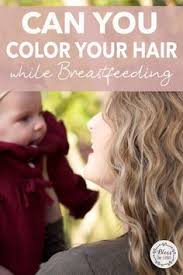 Very little of the chemicals used in hair dye enter your bloodstream, so it's very unlikely that a significant amount will be passed on through your breast milk. 72 Tips For First Time Moms Ideas In 2021 First Time Moms Babies First Year Baby Hacks
