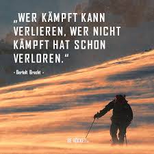 Wer Kämpft Kann Verlieren Wer Nicht Kämpft Hat Schon Verloren Tattoo Wer Kampft Kann Verlieren Wer Nicht Kampft Hat Schon Verloren Bertolt Brecht Zitate Deutsch Zitate Motivation Zitate Positiv Denken Spruche