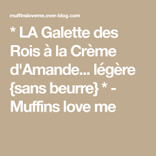 La Galette Des Rois A La Creme D Amande Legere Sans Beurre Muffins Love Me Creme D Amande Galette Des Rois Recette Creme D Amande