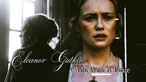 Eleanor Guthrie || You Were A Pirate (Black Sails Tribute)