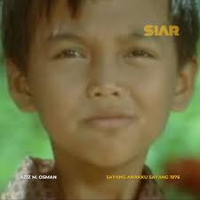 Empat wajah Aziz. M. Osman dalam filem Sayang Anakku Sayang (1976) arahan  Jamil Sulong. Ia merupakan sebuah filem melodrama yang kuat dari segi  penceritaan dan emosi. Filem ini bukan sahaja menjadi nostalgia