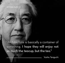 This quote encapsulates Yoshio Taniguchi's philosophy that architecture  should enhance the experiences and activities within a space rather than  overshadow them. He advocates for designs that prioritize the user's  experience and the
