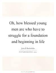 Oh How Blessed Young Men Are Who Have To Struggle For A Picture Quotes