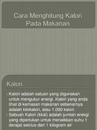 Namun apakah kita harus membakar kalori sebanyak 7700 kal tersebut agar berat badan. Cara Menghitung Kalori Pada Makanan