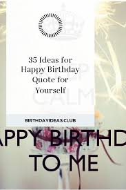 Best Birthday Quotes For Yourself 35 Ideas For Happy Birthday Quote For Yourself Birthday Quotes Happy Birthday Quotes Birthday Quotes For Daughter