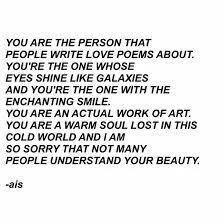 You Are The One Person That People Write Love Poems About You Re The One Whose Eyes Shine Like Galaxies And You Re The One Wit Love Poems Quotes Pretty Words