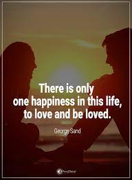 Quotes There Is Only One Happiness In This Life To Love And Be Loved Good Night Quotes Life Quotes For Girls Happy Quotes