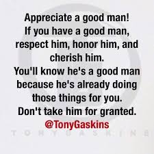 Appreciate Your Good Man Good Man Quotes A Good Man Wisdom Quotes