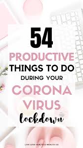 54 Productive Things To Do When You Re Bored At Home Live Love Health Wealth In 2020 Productive Things To Do What To Do When Bored Things To Do When Bored