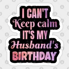 Check out our husband birthday gift selection for the very best in unique or custom, handmade pieces from our shops. I Can T Keep Calm It S My Husband S Birthday Gift Husband Birthday Sticker Teepublic