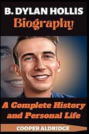B. DYLAN HOLLIS BIOGRAPHY: A Complete History and Personal Life: ALDRIDGE,  COOPER: 9798394621536: Amazon.com: Books