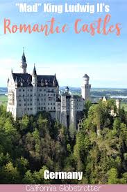 The Romantic Castles Of King Ludwig Ii Of Bavaria Germany Castles Castle Bavaria Castles To Visit