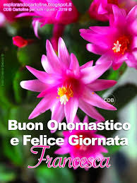 Cartolina Buon Onomastico E Felice Giornata Francesca Auguri Anche A Francesco Con Immagine Floreale Di Bellis Cartoline Buon Onomastico Onomastico