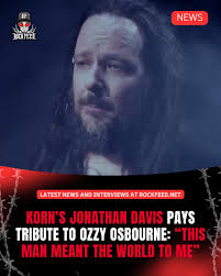 Jonathan Davis honored Ozzy Osbourne with an emotional message following  the Prince of Darkness's passing: “This man meant the world to me. He was  one of my musical heroes and did so