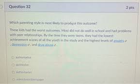 Do you want to know the pros and cons of different parenting styles? Solved Question 32 2 Pts Which Parenting Style Is Most Chegg Com