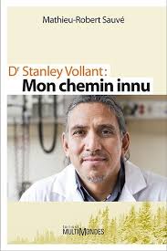 Dr Stanley Vollant : mon chemin innu : récit biographique de Mathieu-Robert  Sauvé