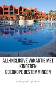 All Inclusive Vakantie Met Kinderen Vakantie Reizen Gezinsvakanties