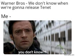 Warner Bros We Dont Know When We Are Gonna Release Tenet Me You Dont Know Meme Memezila Com