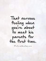 That Nervous Feeling When You Re About To Meet His Parents For Picture Quotes