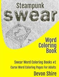 Each coloring page is designed for fun and relaxations; Steampunk Swear Word Coloring Book Curse Word Coloring Pages For Adults By Devon Shire