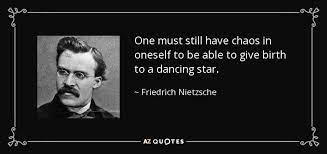 Friedrich Nietzsche Quote One Must Still Have Chaos In Oneself To Be Able