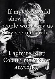 This quote if from cobain who killed himself Kurt Cobain Quotes If My Eyes Daily Quotes