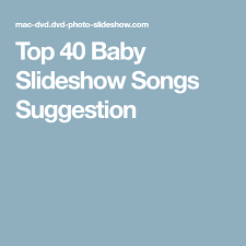 Top 40 Baby Slideshow Songs Suggestion Slideshow Songs Song Suggestions Songs
