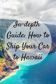 The price can fluctuate depending on several factors, like the size of your vehicle, where. In Depth Guide How To Ship Your Car To Hawaii Mom And More