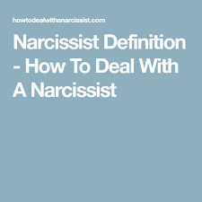 Narcissist Definition How To Deal With A Narcissist Narcissistic Mother Narcissist Definition Dealing With A Narcissist