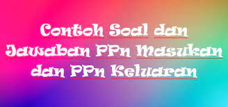 Check spelling or type a new query. Contoh Soal Dan Jawaban Ppn Masukan Dan Ppn Keluaran Staff Accounting