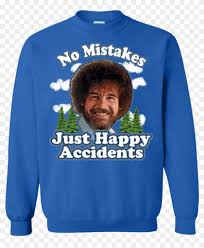 'the joy of painting', bob ros. Bob Ross No Mistakes Just Happy Accidents Sweatshirt Ugly Christmas Sweater A Aron Hd Png Download 1155x1155 429845 Pngfind