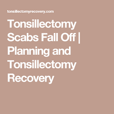Tonsillectomy Scabs Fall Off Planning And Tonsillectomy Recovery Tonsillectomy Recovery Sinus Surgery Recovery Recovery