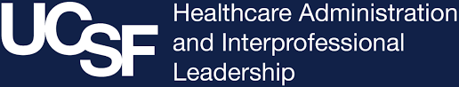 About University Of California San Francisco Healthcare Administration And Interprofessional Leadership Program