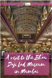 Bhau Daji Lad museum in Mumbai ...