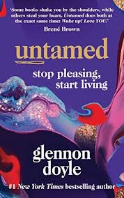 Amazon Com Untamed Stop Pleasing Start Living Ebook Doyle Glennon Kindle Store In 2020 Elizabeth Gilbert Books Doyle