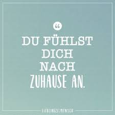 Du Fuhlst Dich Nach Zuhause An Gute Spruche Leben Lebensspruche Spruche