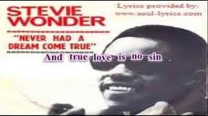 F c and we're free as the wind, f c and true love is no sin. Stevie Wonder Never Had A Dream Come True With Lyrics Youtube