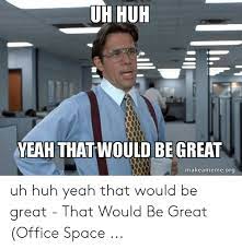 25 Best Memes About That Would Be Great Office Space That Would Be Great Office Space Memes