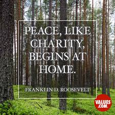 Maybe you would like to learn more about one of these? Peace Like Charity Begins At Home Franklin D Roosevelt Passiton Com