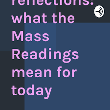 Catholic Reflections What The Mass Readings Mean For Today