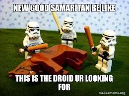New Good Samaritan Be Like This Is The Droid Ur Looking For Flogging A Dead Horse Make A Meme