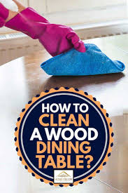 Check spelling or type a new query. How To Clean A Wood Dining Table Home Decor Bliss