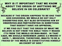 Why Is It Important That We Know About The Origin Of Anything We Believe In Or Celebrate Bible Facts Bible Truth Spiritual Encouragement