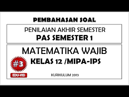 Matematika peminatan sma kelas 10 kurikulum 2013 revisi. Soal Pas Uas Matematika Wajib Kelas 12 Semester 1 Kurikulum 2013 Kunci Jawaban Pembahasannya 3 Youtube