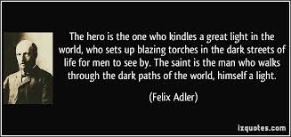 The hero is the one who kindles a great light in the world, who ... via Relatably.com