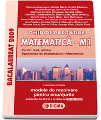 Rezolvari complete variante bac 2009 matematica m1,matematica m1 bac,subiecte bac matematica rezolvate,bareme de corectare,2009,2013,2014,2017. Bacalaureat 2009 Matematica M1 Ghid De Pregatire Cu Enunturile Publicate Pe 30 04 2009 Sigma 23 20 Lei Librariaonline Ro