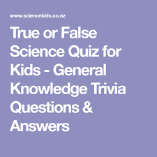 There are 10 statements in this quiz. True Or False Science Quiz For Kids General Knowledge Trivia Questions Answers Science Quiz Trivia Questions And Answers Fun Quiz Questions