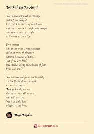 To get my work done and try to love somebody and have the courage to accept the love in we delight in the beauty of the butterfly, but rarely admit the changes it has gone through to achieve that beauty. Touched By An Angel Poem By Maya Angelou